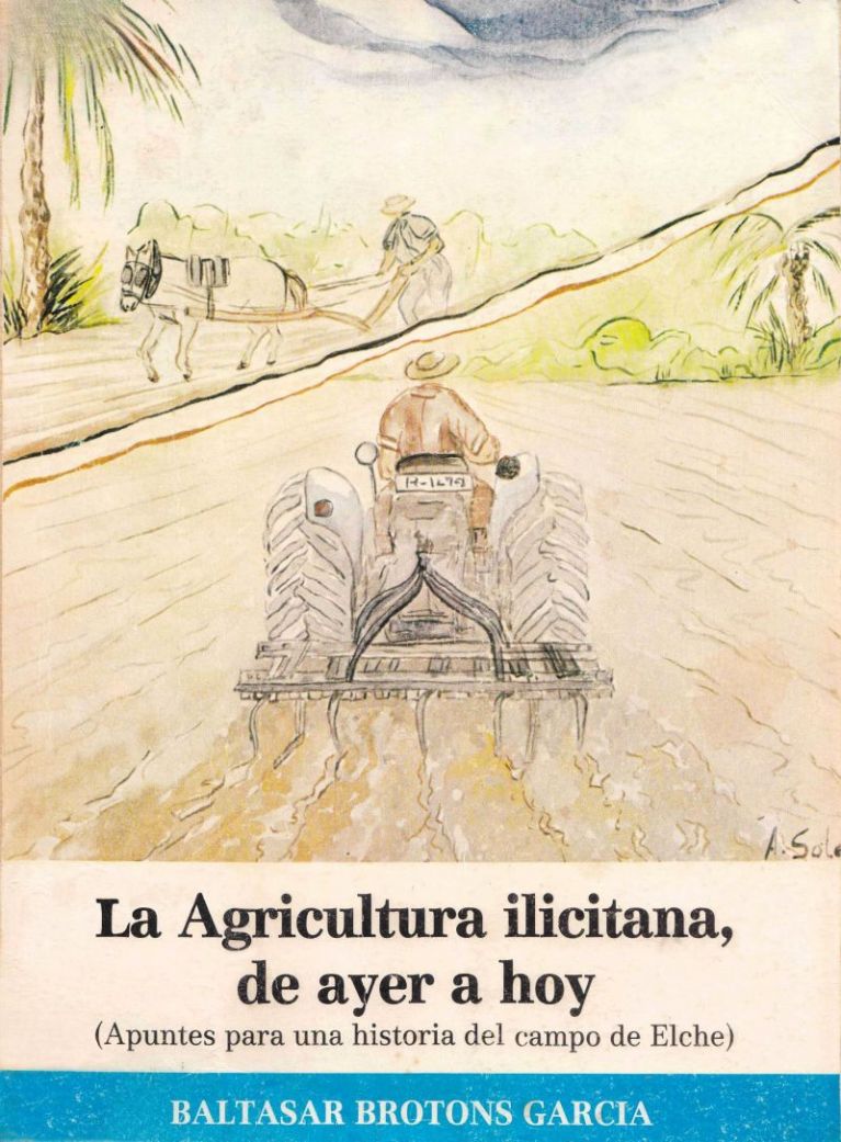 (1985) La Agricultura ilicitana, de ayer a hoy (Apuntes para una historia del campo de Elche). Reproducción autorizada  por Fundación Mediterráneo, titular de los derechos de edición de la obra.